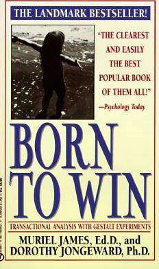 Born to Win : Transactional Analysis with Gestalt Experiments