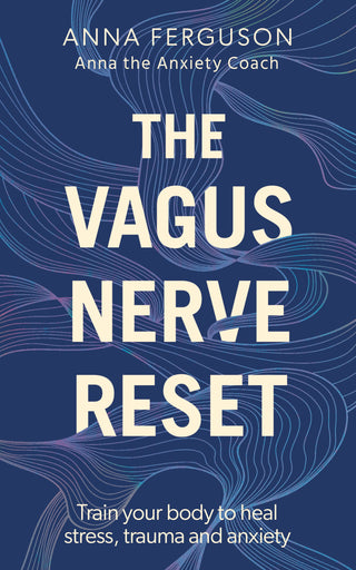 The Vagus Nerve Reset : Train Your Body to Heal Stress, Trauma and Anxiety