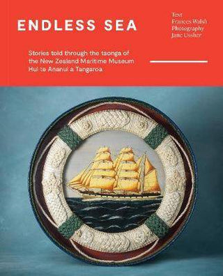 Endless Sea : Stories Told Through the Taonga of the New Zealand Maritime Museum