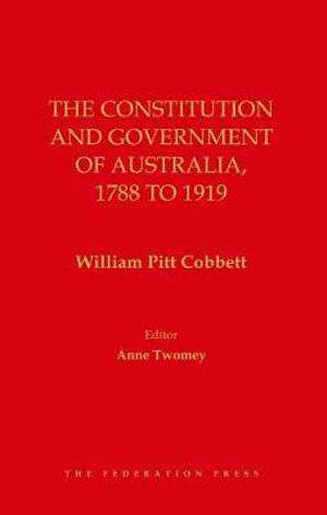 The Constitution and Government of Australia 1788 to 1919