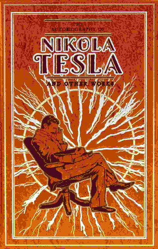 The Autobiography of Nikola Tesla and Other Works