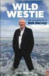 Wild Westie : The Incredible Life of Bob Harvey