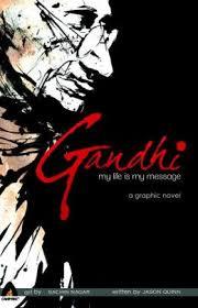 Gandhi : My Life is My Message : Graphic Novel