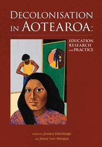 Decolonisation in Aotearoa : Education Research and Practice