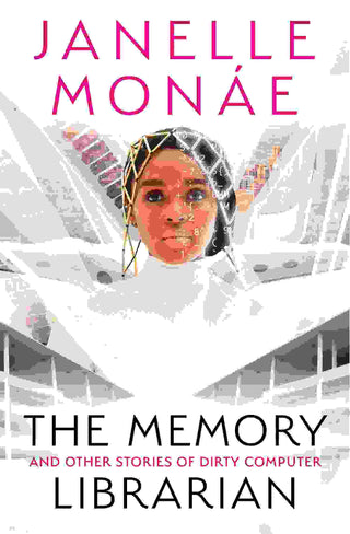 The Memory Librarian : And Other Stories of Dirty Computer