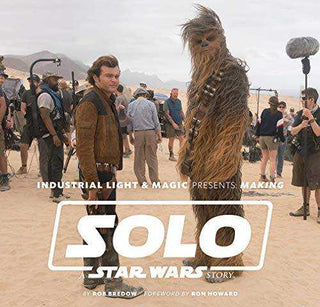 Industrial Light and Magic Presents Making Solo : A Star Wars Story