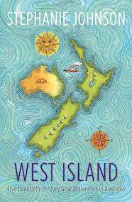 West Island : Five Twentieth-Century New Zealanders in Australia