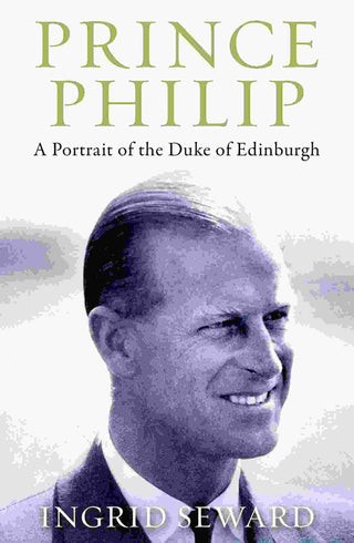 Prince Philip : A Portrait of the Duke of Edinburgh