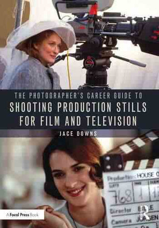 The Photographer-s Career Guide to Shooting Production Stills for Film and Television