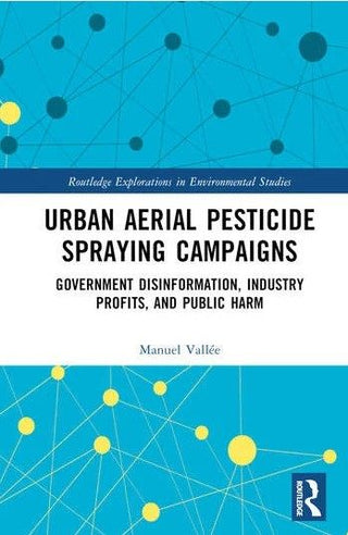 Urban Aerial Pesticide Spraying Campaigns : Government Disinformation Industry Profits and Public Har