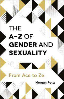 The A-Z of Gender and Sexuality From Ace to Ze