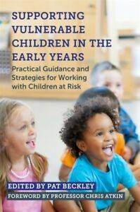 Supporting Vulnerable Children in the Early Years : Practica l Guidance and Strategies for Working with Children at Risk