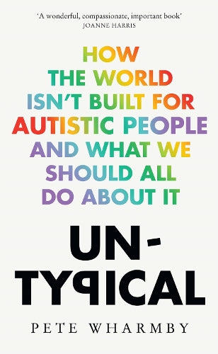 Untypical : How the World Isn't Built for Autistic People and What We Should All Do About It