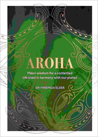 Aroha : Maori Wisdom for a Contented Life Lived in Harmony with Our Planet