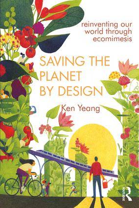 Saving The Planet By Design : Reinventing Our World Through Ecomimesis