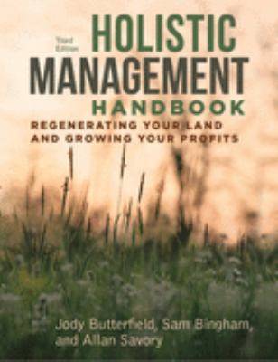 Holistic Management : Regenerating Your Land and Growing Your Profits