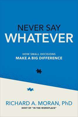 Never Say Whatever : How Small Decisions Make a Big Difference