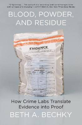 Blood Powder and Residue : How Crime Labs Translate Evidence into Proof