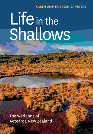 Life in the Shallows : Revealing the Wetlands of Aotearoa New Zealand