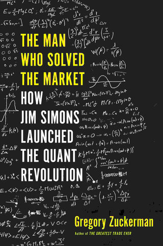 The Man Who Solved the Market : How Jim Simons Launched the Quant Revolution