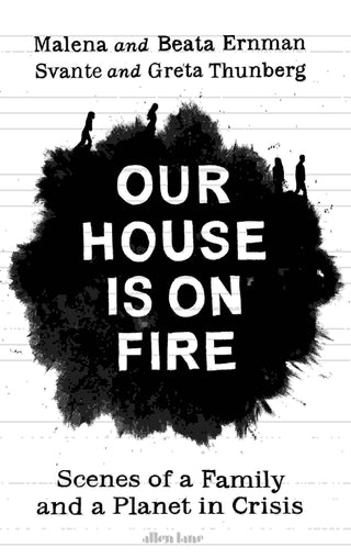 Our House Is on Fire : Scenes of a Family and a Planet in Crisis