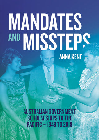 Mandates and Missteps : Australian Government Scholarships to the Pacific - 1948 to 2018