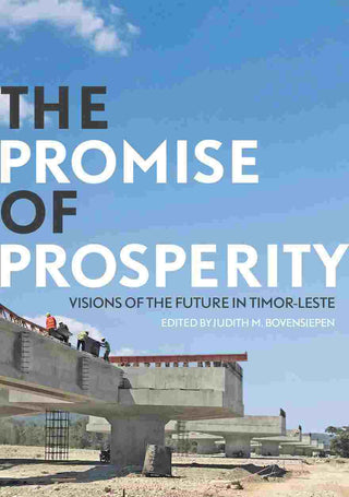 The Promise of Prosperity : Visions of the Future in Timor-Leste