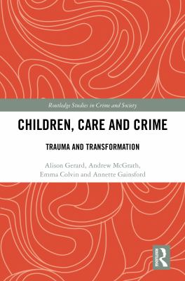 Children Care and Crime : Trauma and Transformation