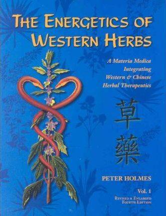 The Energetics of Western Herbs : A Materia Medica Volume 1