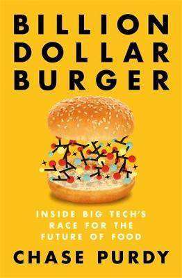 Billion Dollar Burger : Inside Big Tech-s Race for the Future of Food