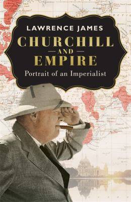 Churchill and Empire : Portrait of an Imperialist