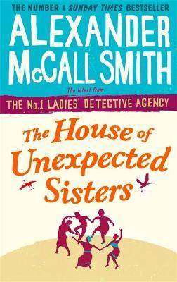 The House of Unexpected Sisters : The No. 1 Ladies- Detective Agency Book 18