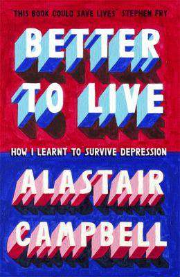 Better to Live : How I Learnt to Survive Depression