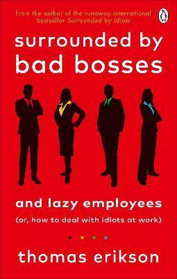 Surrounded by Bad Bosses and Lazy Employees Or How to Deal with Idiots at Work