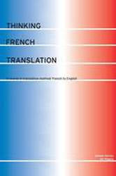 Thinking French Translation : A Course in Translation Method : French to English