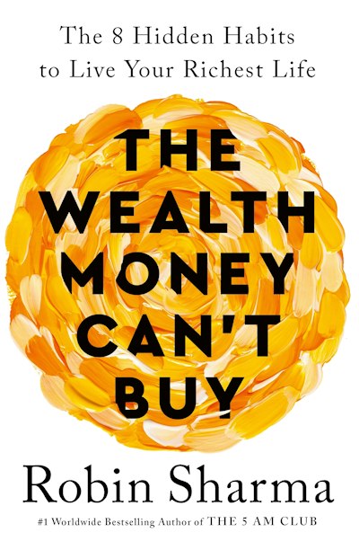 The Wealth Money Can't Buy : The 8 Hidden Habits to Live Your Richest Life