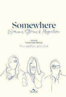 Somewhere : Women-s Stories Of Migration