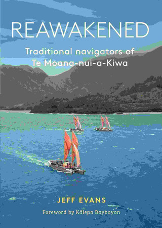 Reawakened : Traditional Navigators of te Moana-nui-a-Kiwa