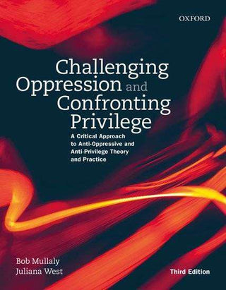 Challenging Oppression and Confronting Privilege : A Critica l Approach to Anti-Oppressive and Anti-Privilege Theory and