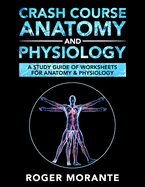 Crash Course : Anatomy and Physiology : A Study Guide of Worksheets for Anatomy and Physiology