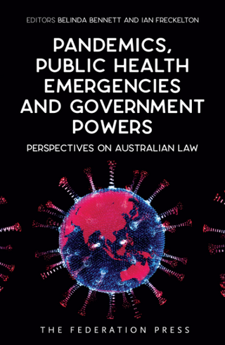 Pandemics Public Health Emergencies and Government Powers : Perspectives on Australian Law