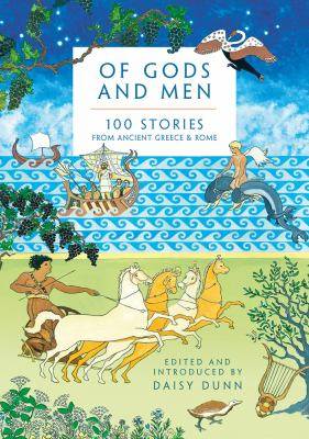 Of Gods and Men : 100 Stories from Ancient Greece and Rome