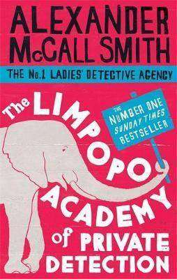 The Limpopo Academy of Private Detection : The No 1 Ladies- Detection Agency Book 13