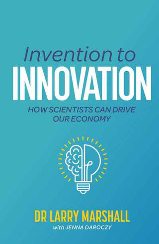 Invention to Innovation : How Scientists Can Drive Our Economy