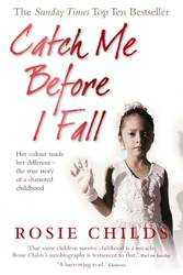 Catch Me Before I Fall Her : Colour Made Her Different : The True Story of a Shattered Childhood