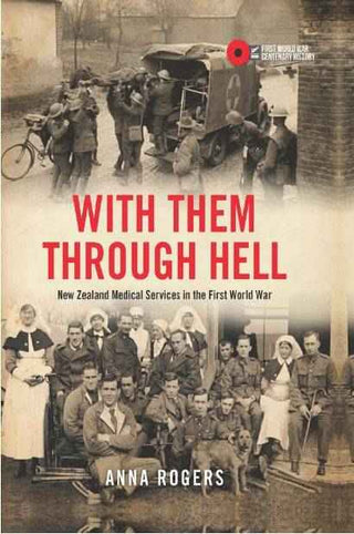 With Them Through Hell : New Zealand Medical Services in the First World War