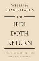 William Shakespeare-s Star Wars : The Jedi Doth Return