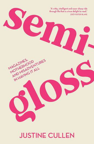 Semi-Gloss : Magazines Motherhood and (mis) Adventures in Having It All