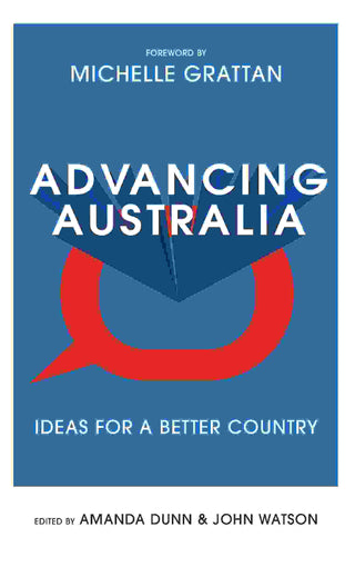 Advancing Australia : Ideas for a Better Country