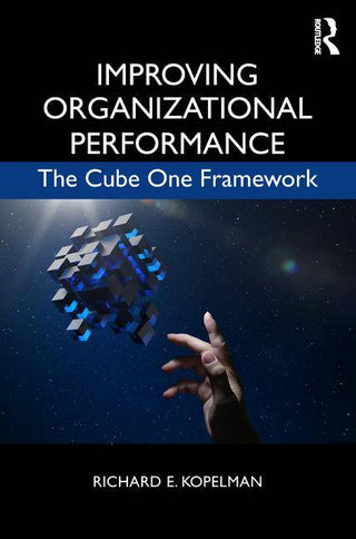 Improving Organizational Performance : The Cube One Framework